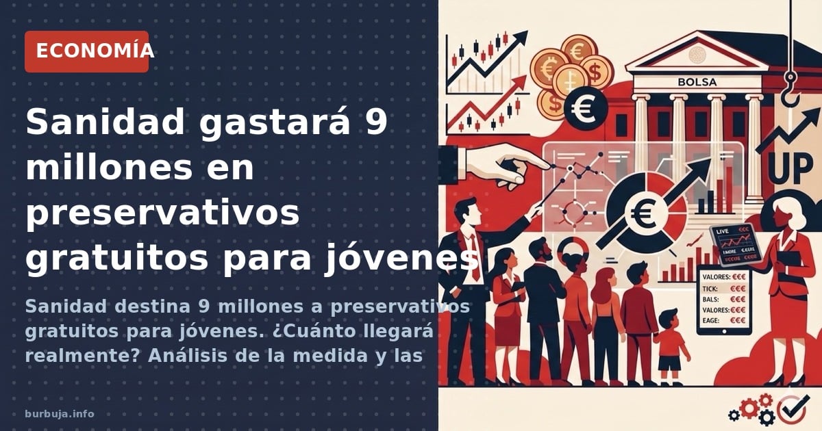 Sanidad destina 9 millones a preservativos gratuitos para jóvenes. ¿Cuánto llegará realmente? Análisis de la medida y las dud