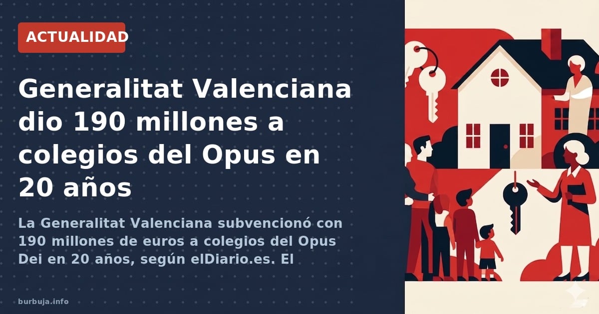 La Generalitat Valenciana subvencionó con 190 millones de euros a colegios del Opus Dei en 20 años, según elDiario.es. El deb