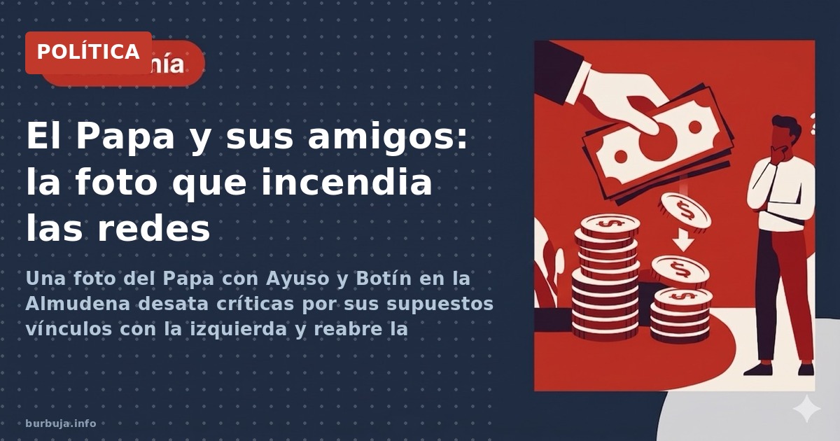 Una foto del Papa con Ayuso y Botín en la Almudena desata críticas por sus supuestos vínculos con la izquierda y reabre la po