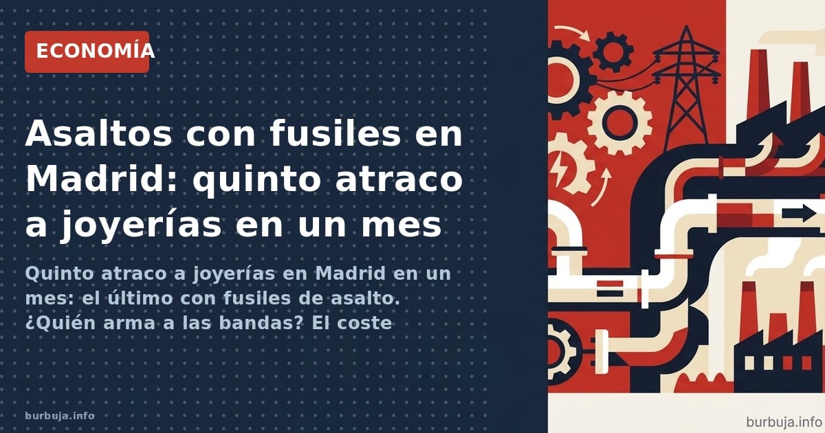 Quinto atraco a joyerías en Madrid en un mes: el último con fusiles de asalto. ¿Quién arma a las bandas? El coste económico d