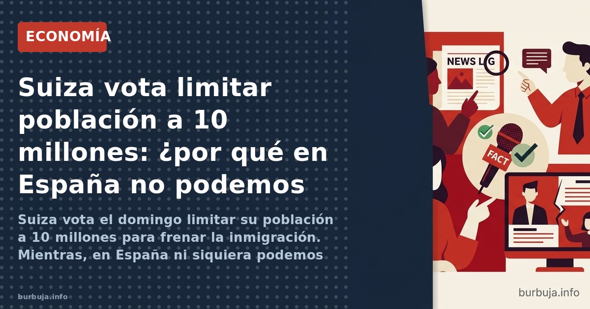 Suiza vota el domingo limitar su población a 10 millones para frenar la inmigración. Mientras, en España ni siquiera podemos 