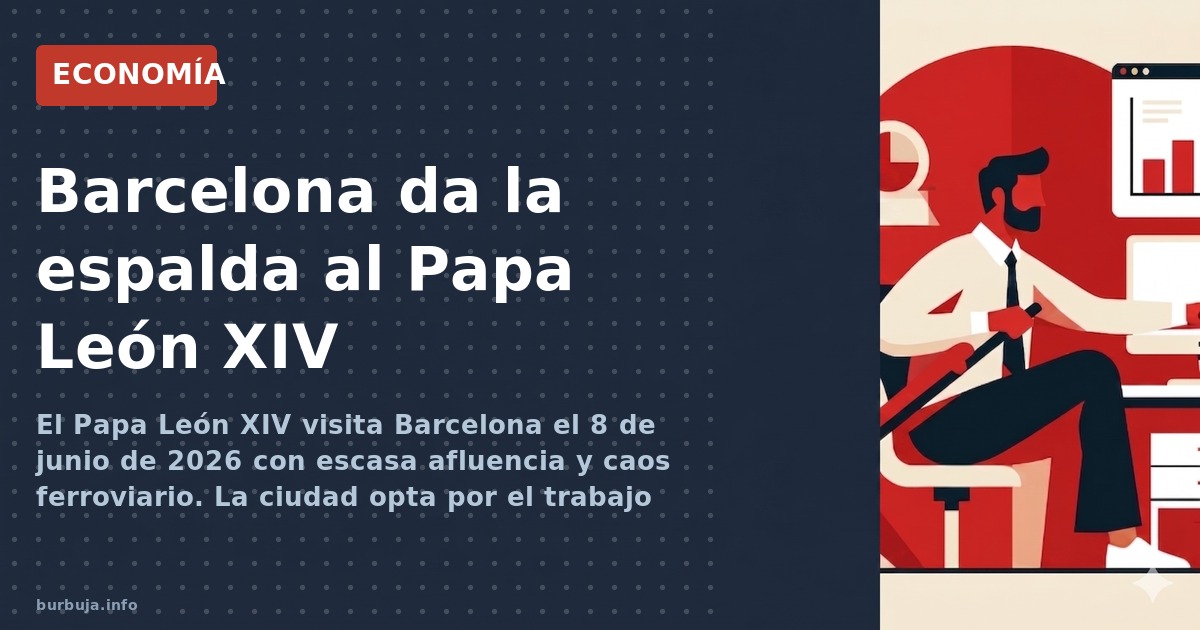El Papa León XIV visita Barcelona el 8 de junio de 2026 con escasa afluencia y caos ferroviario. La ciudad opta por el trabaj