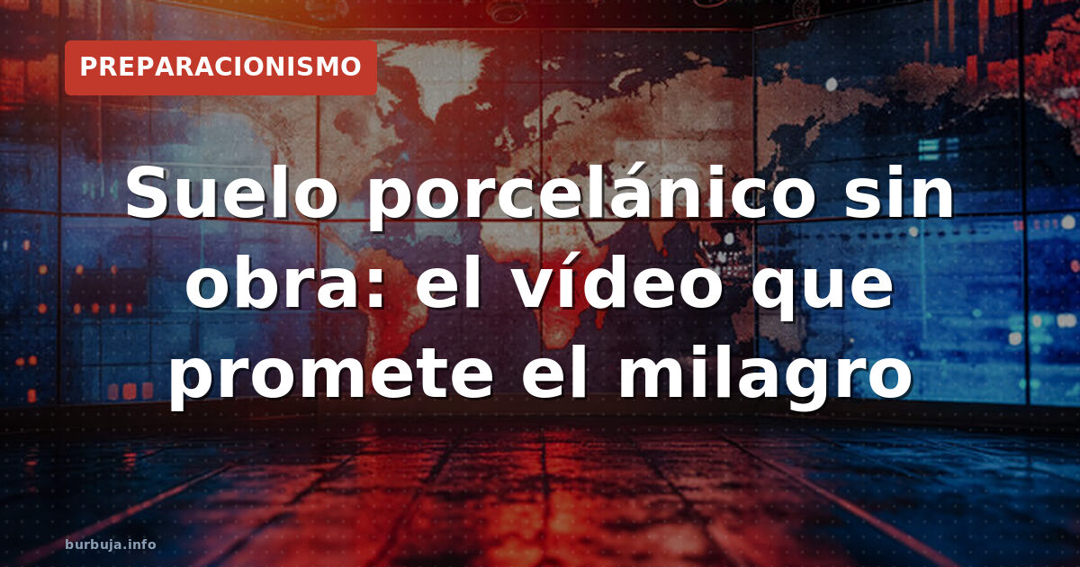 Suelo porcelánico sin obra: el vídeo que promete el milagro