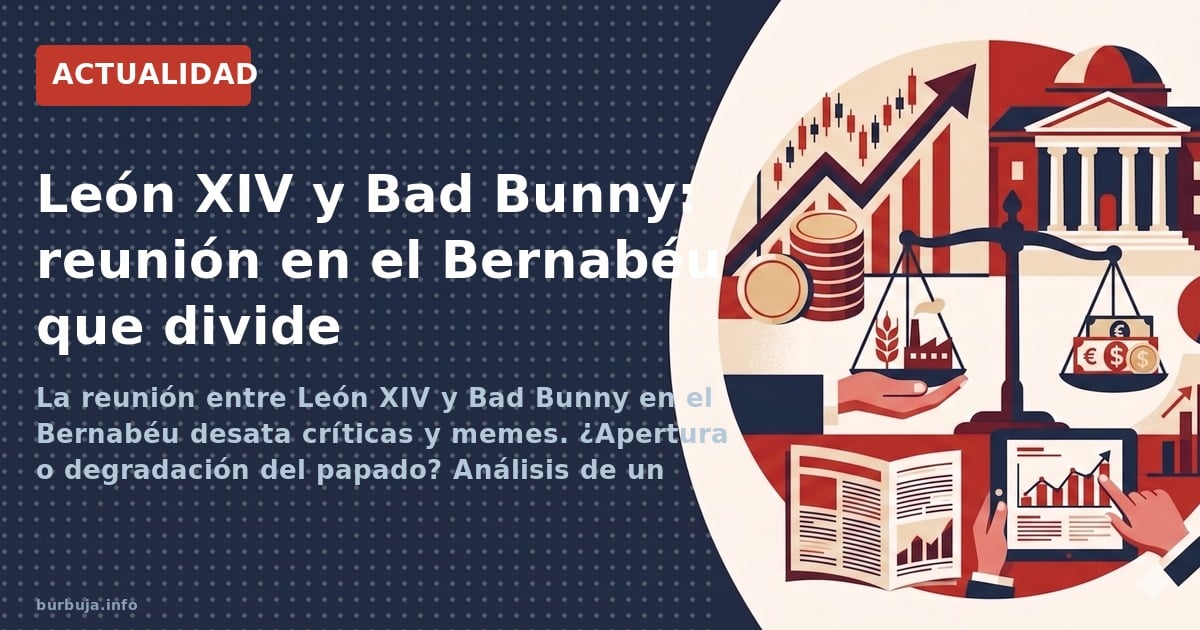 La reunión entre León XIV y Bad Bunny en el Bernabéu desata críticas y memes. ¿Apertura o degradación del papado? Análisis de