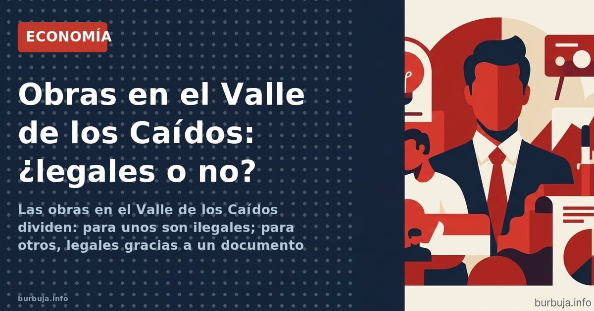 Las obras en el Valle de los Caídos dividen: para unos son ilegales; para otros, legales gracias a un documento firmado por B