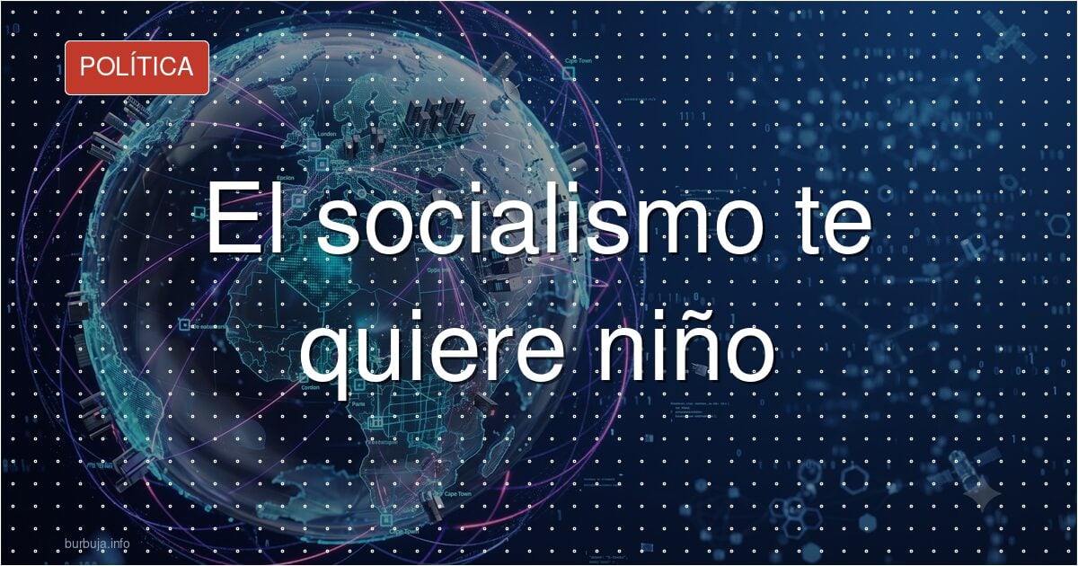Socialismo: la infancia perpetua como proyecto político