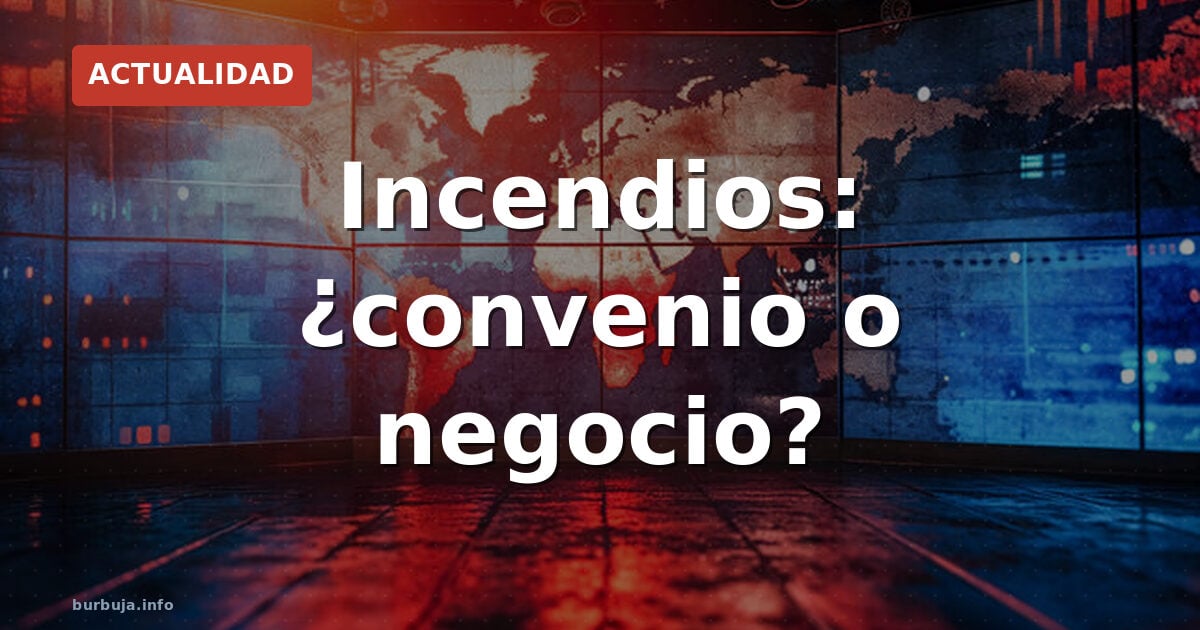 ¿Quién se beneficia de los incendios forestales?