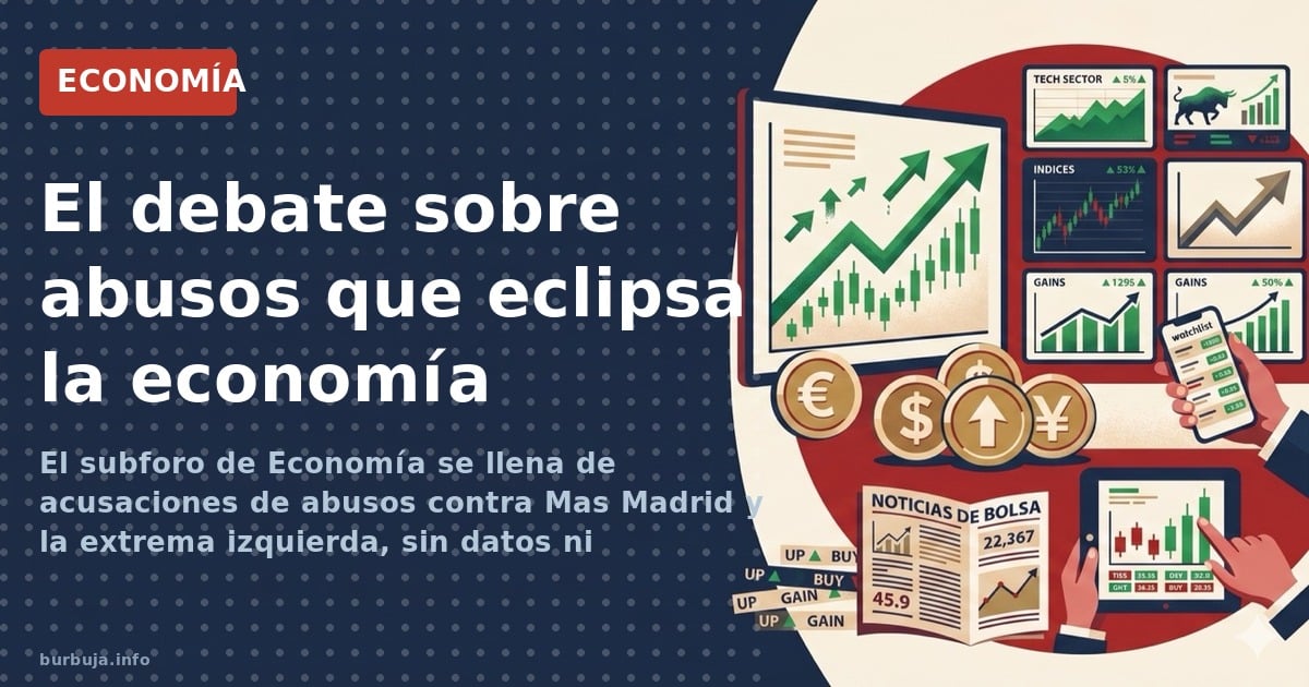 El subforo de Economía se llena de acusaciones de abusos contra Mas Madrid y la extrema izquierda, sin datos ni propuestas ec