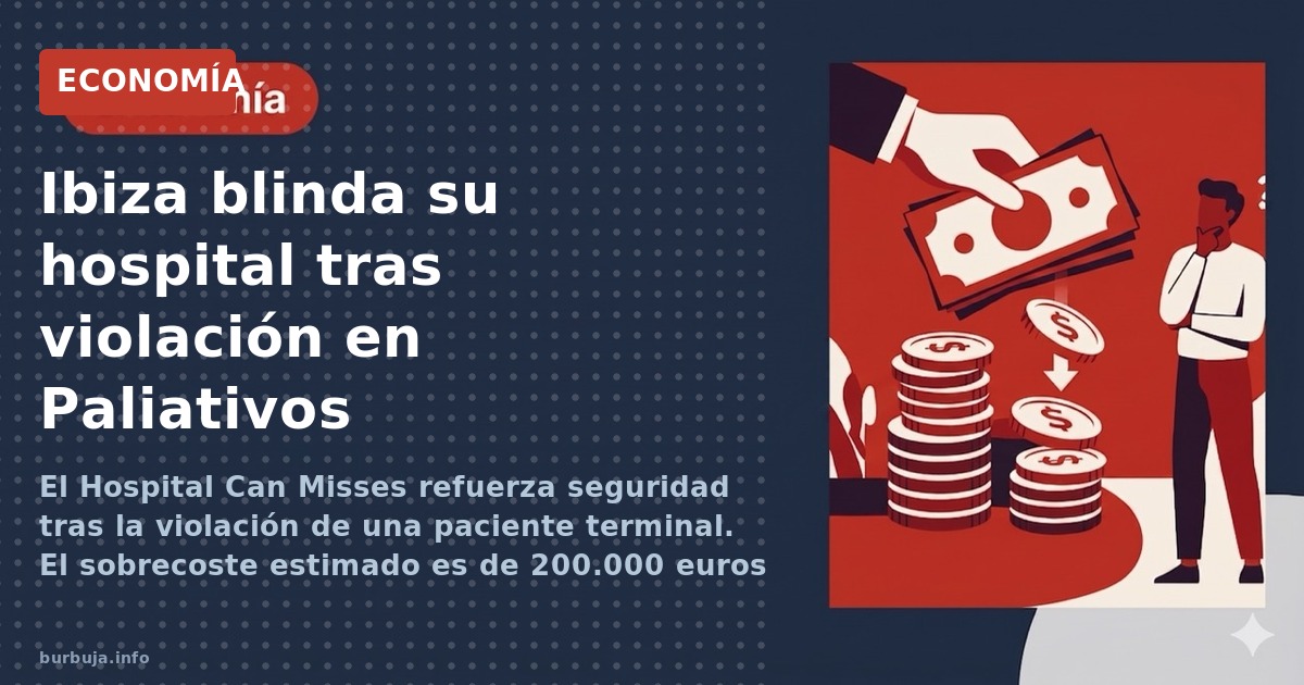 El Hospital Can Misses refuerza seguridad tras la violación de una paciente terminal. El sobrecoste estimado es de 200.000 eu