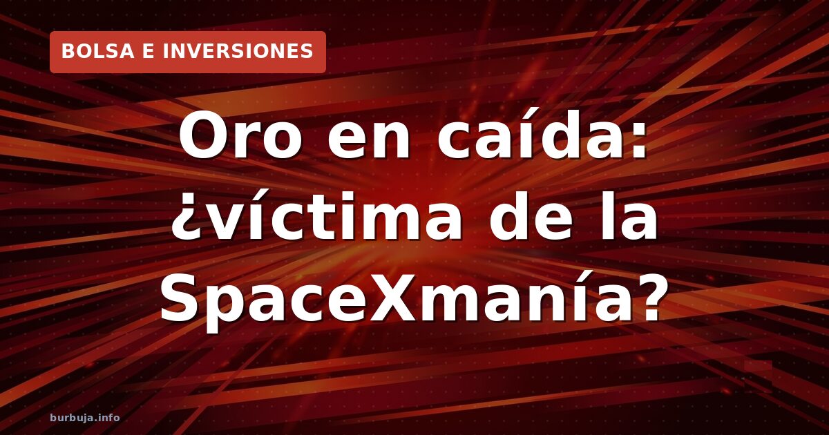 Oro en caída: ¿víctima de la SpaceXmanía?