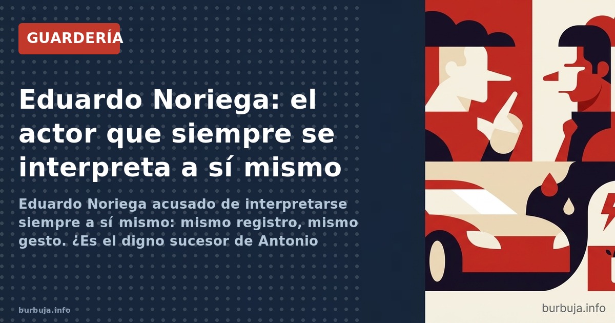 Eduardo Noriega acusado de interpretarse siempre a sí mismo: mismo registro, mismo gesto. ¿Es el digno sucesor de Antonio Res