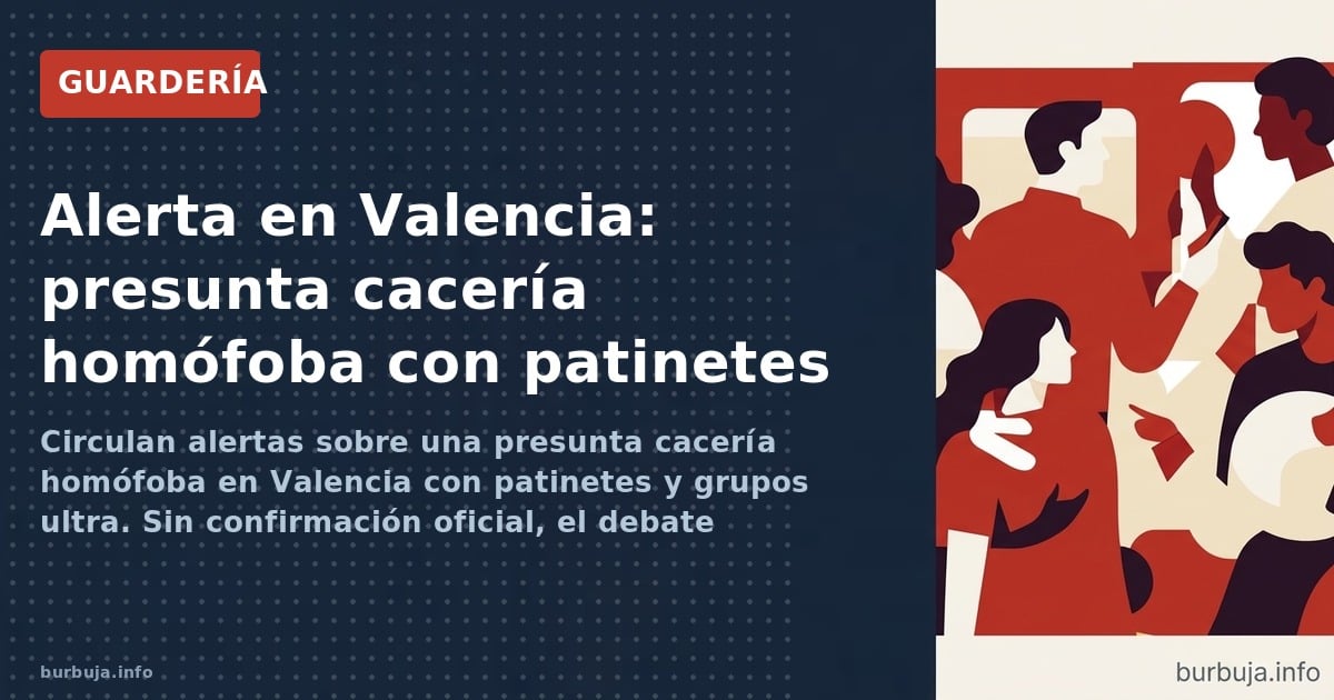 Circulan alertas sobre una presunta cacería homófoba en Valencia con patinetes y grupos ultra. Sin confirmación oficial, el d