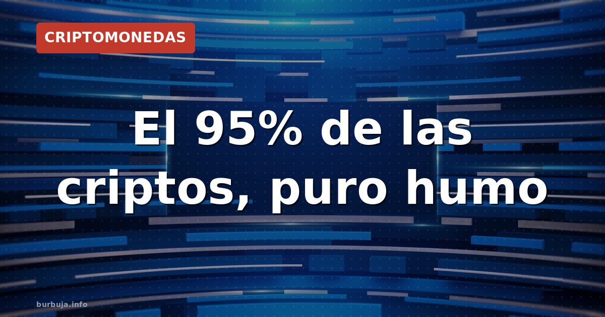 El 95% de las criptos, puro humo