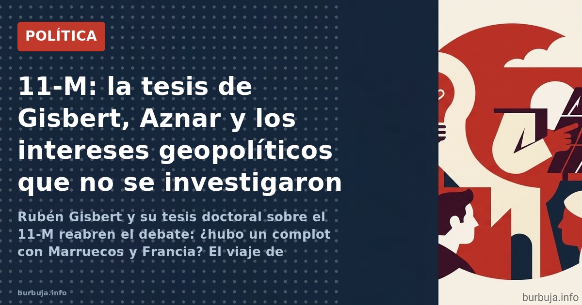 Rubén Gisbert y su tesis doctoral sobre el 11-M reabren el debate: ¿hubo un complot con Marruecos y Francia? El viaje de Zapa