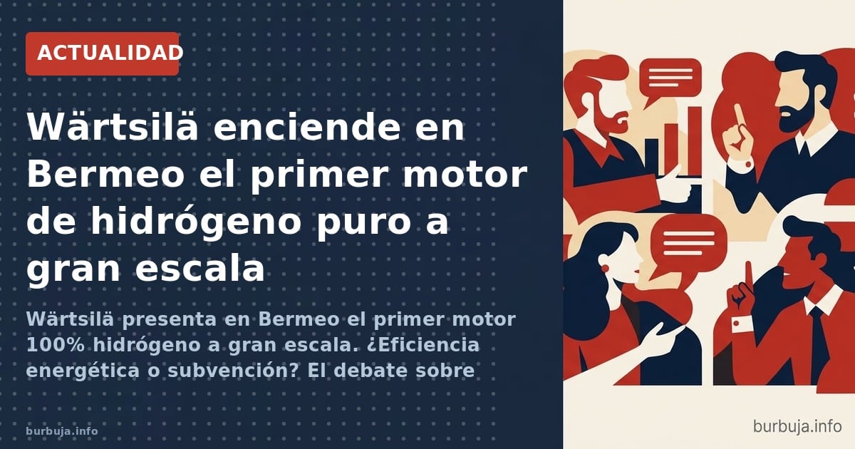 Wärtsilä presenta en Bermeo el primer motor 100% hidrógeno a gran escala. ¿Eficiencia energética o subvención? El debate sobr