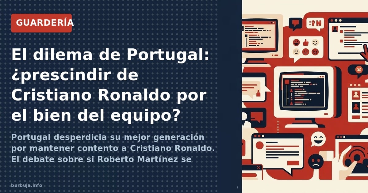 Portugal desperdicia su mejor generación por mantener contento a Cristiano Ronaldo. El debate sobre si Roberto Martínez se at
