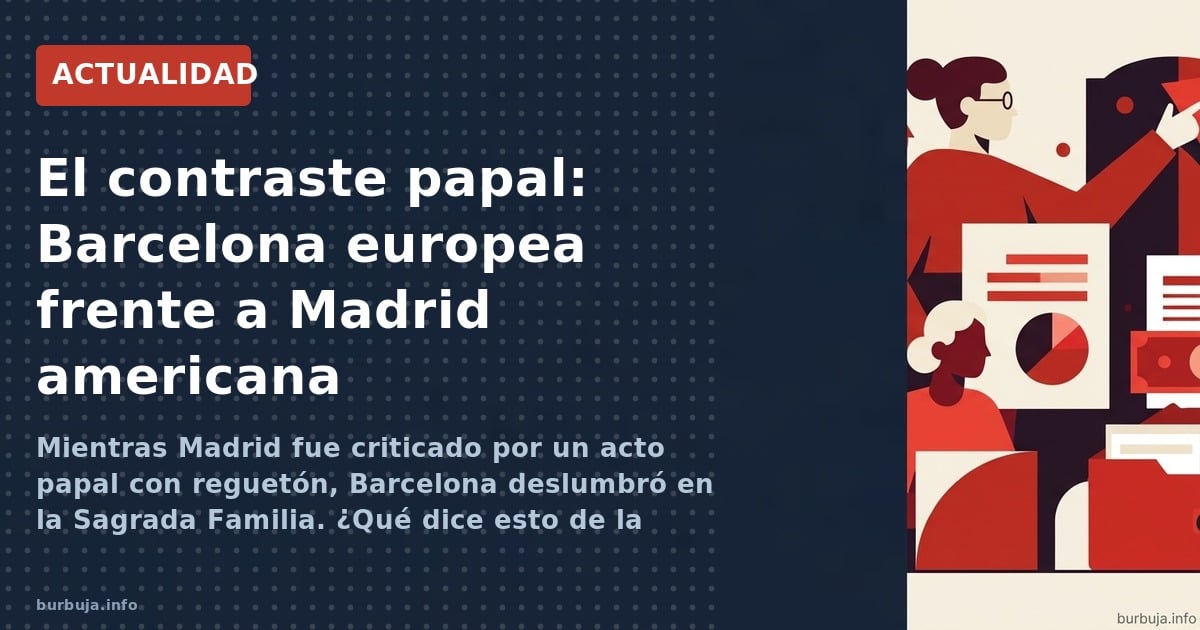 Mientras Madrid fue criticado por un acto papal con reguetón, Barcelona deslumbró en la Sagrada Familia. ¿Qué dice esto de la