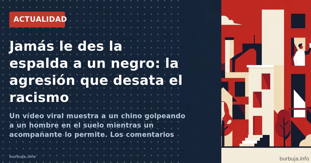 Un vídeo viral muestra a un chino golpeando a un hombre en el suelo mientras un acompañante lo permite. Los comentarios racis