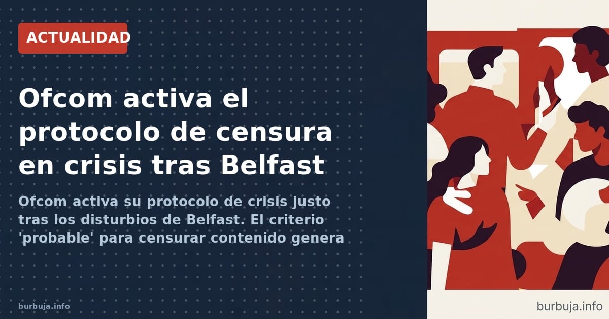 Ofcom activa su protocolo de crisis justo tras los disturbios de Belfast. El criterio 'probable' para censurar contenido gene