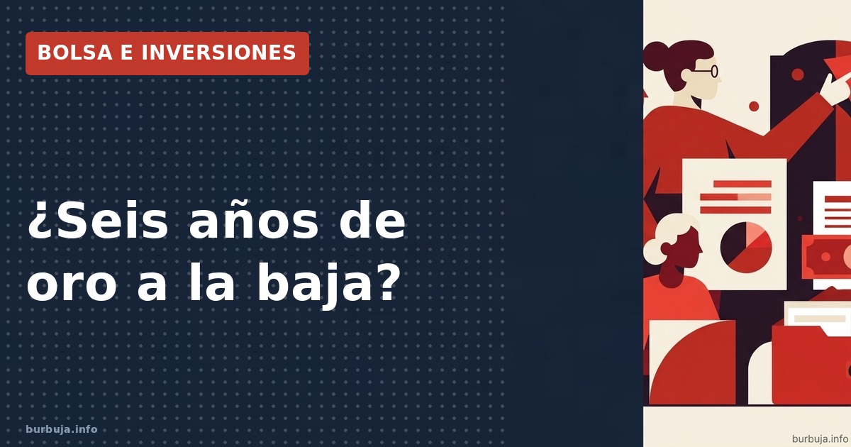 ¿Seis años de oro bajista? El dato que lo pone en duda
