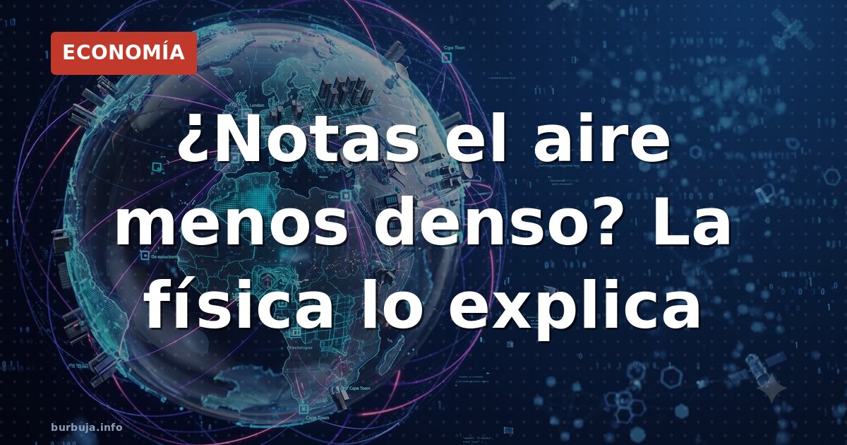 ¿Notas el aire menos denso? La física lo explica