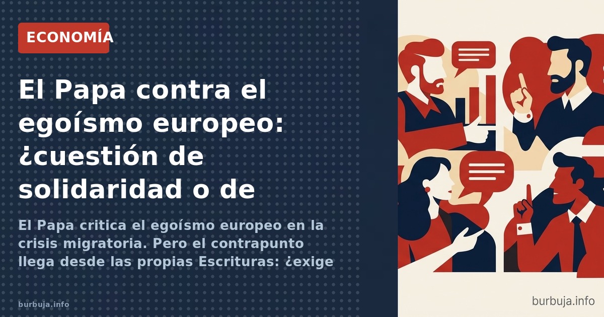 Papa León XIV amonesta a Europa por egoísmo en crisis migratoria. La respuesta: críticas de hipocresía vaticana y argumentos 