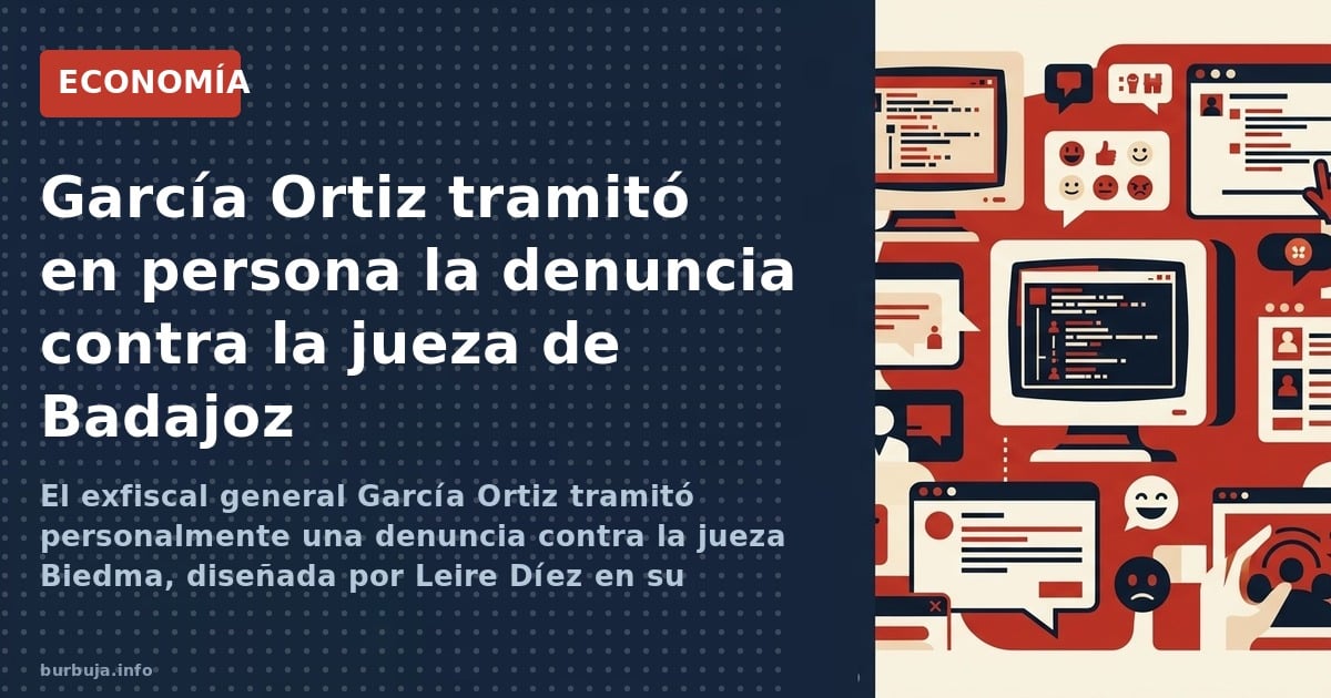 El exfiscal general García Ortiz tramitó personalmente una denuncia contra la jueza Biedma, diseñada por Leire Díez en su age
