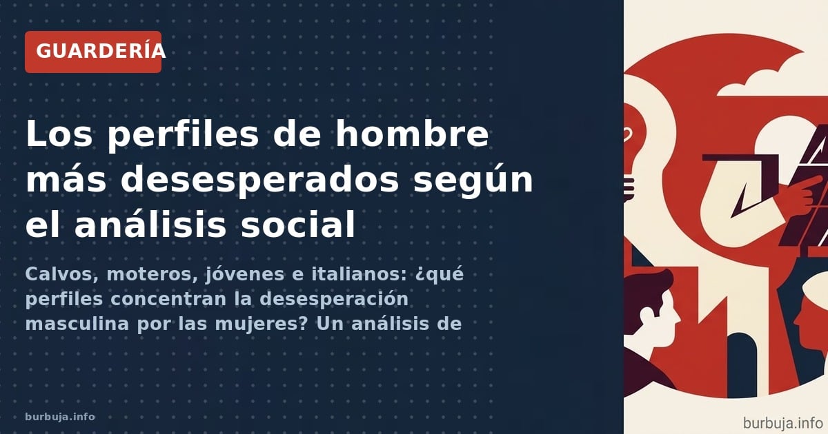 Calvos, moteros, jóvenes e italianos: ¿qué perfiles concentran la desesperación masculina por las mujeres? Un análisis de los