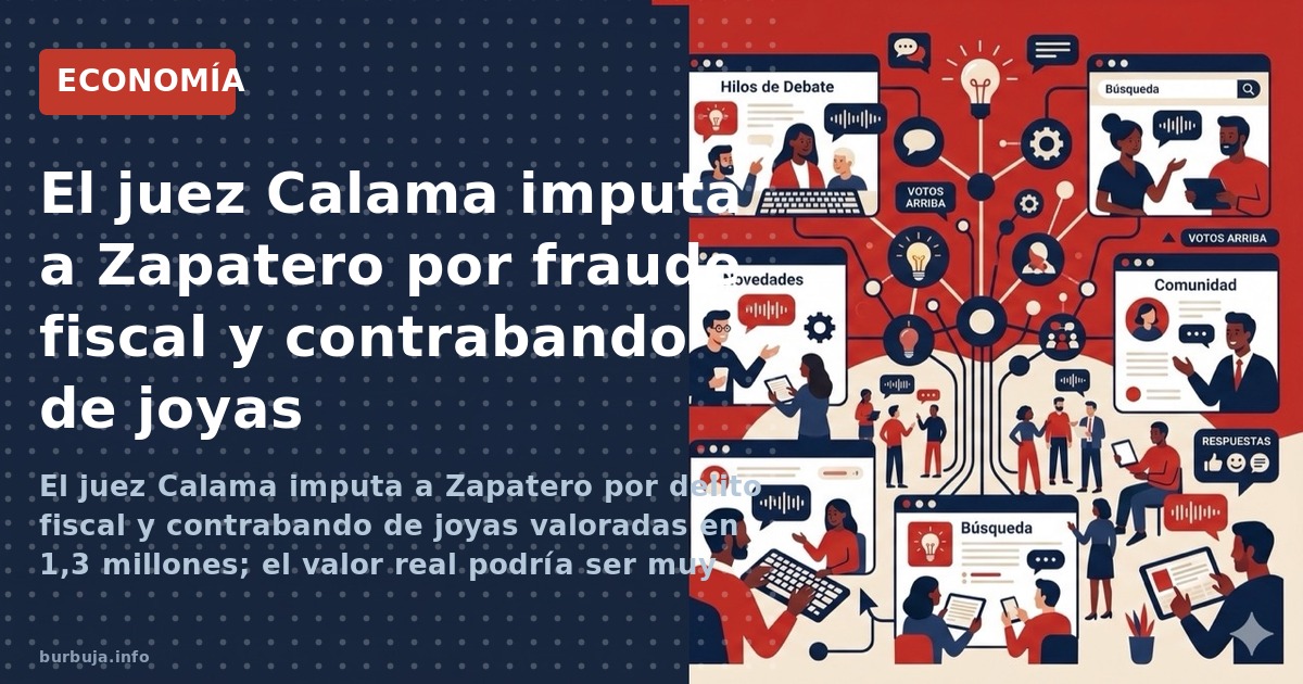 El juez Calama imputa a Zapatero por delito fiscal y contrabando de joyas valoradas en 1,3 millones; el valor real podría ser