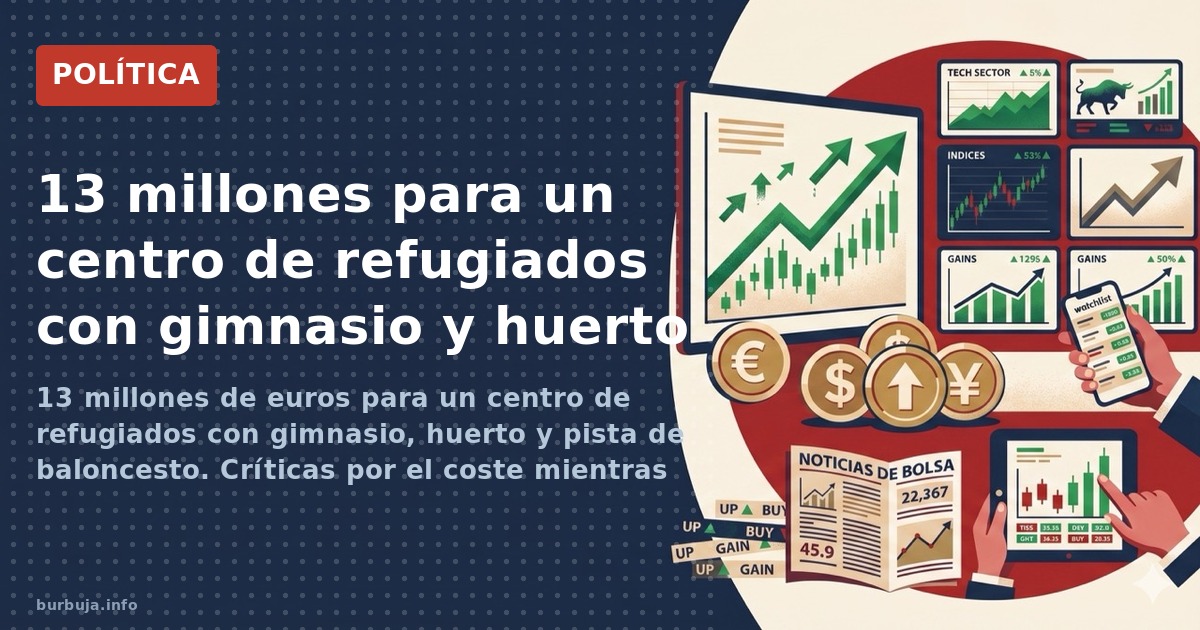 El Gobierno destina 13 millones a un centro con gimnasio, huerto y pista de baloncesto para refugiados. Críticas por el coste