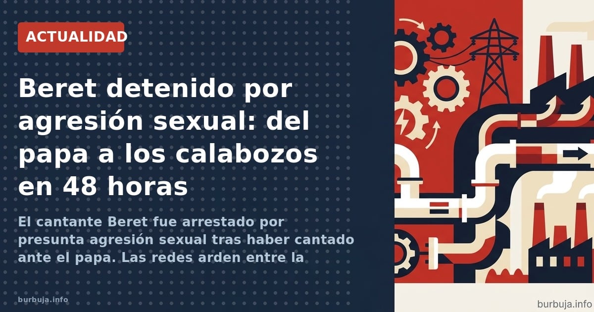 El cantante Beret fue arrestado por presunta agresión sexual tras haber cantado ante el papa. Las redes arden entre la sorpre