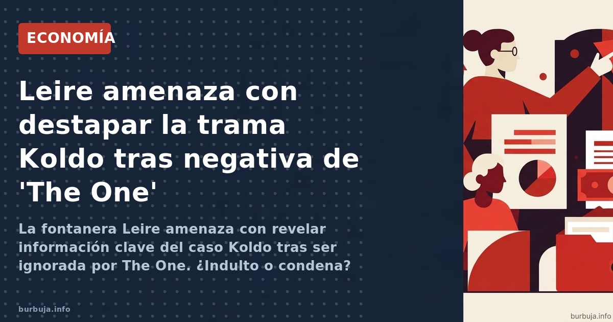 La fontanera Leire amenaza con revelar información clave tras el desaire de THE ONE. ¿Indulto o verdad?