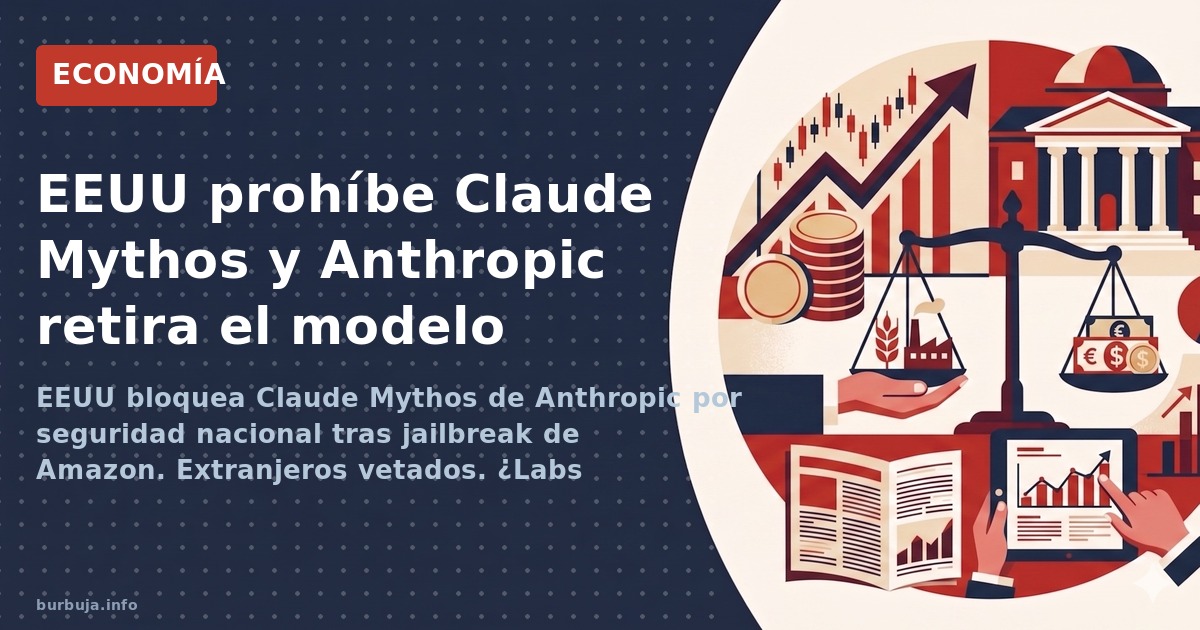 EE.UU. prohíbe Claude Mythos alegando seguridad nacional tras jailbreak de Amazon. ¿Protección real o preparación para la sal