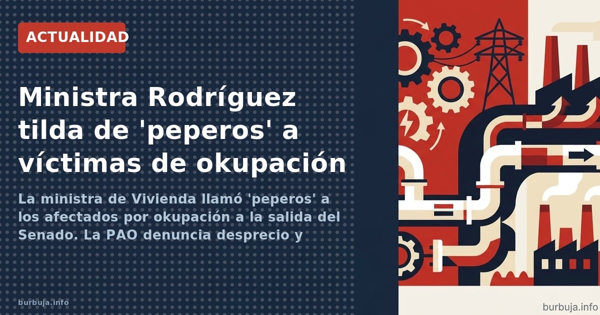 La ministra de Vivienda, Isabel Rodríguez, llamó "peperos" a víctimas de okupación a la salida del Senado. La PAO denuncia de