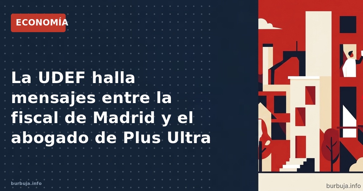 La UDEF investiga mensajes personales entre la fiscal jefe de Madrid, Pilar Rodríguez, y el abogado de Plus Ultra. El hallazg