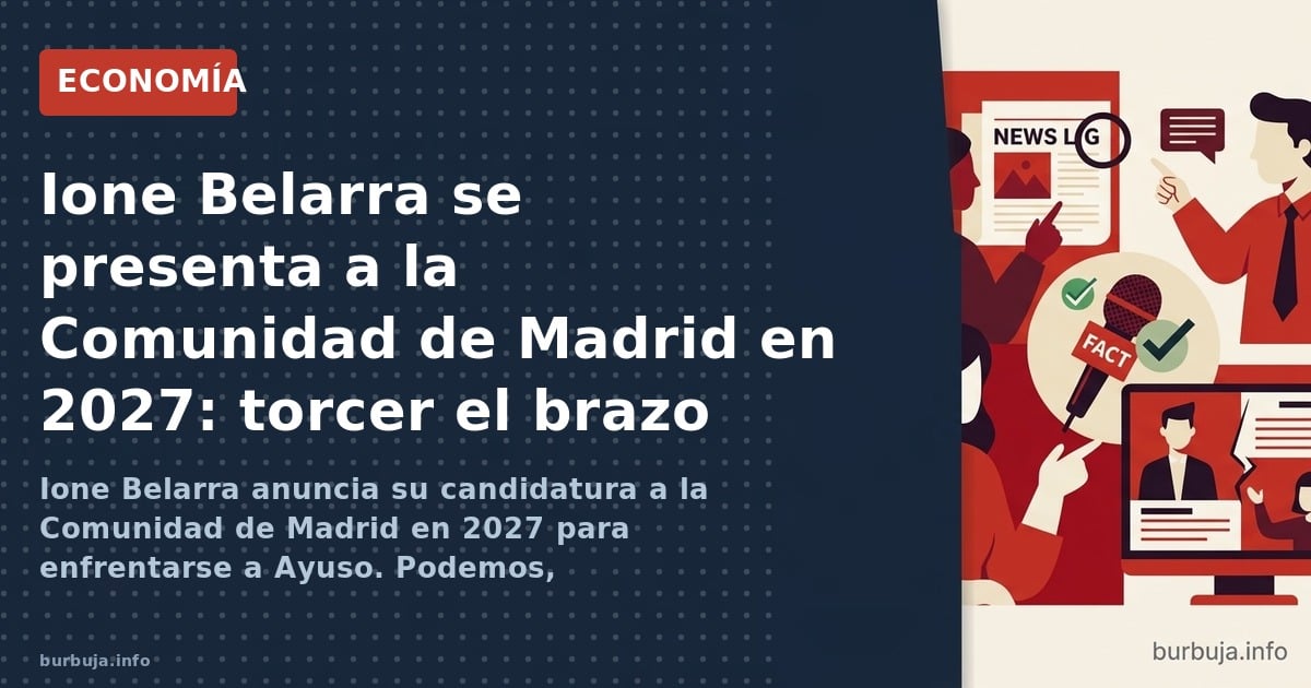 Ione Belarra anuncia su candidatura a la Comunidad de Madrid en 2027 para enfrentarse a Ayuso. Podemos araña el 5% y arrastra