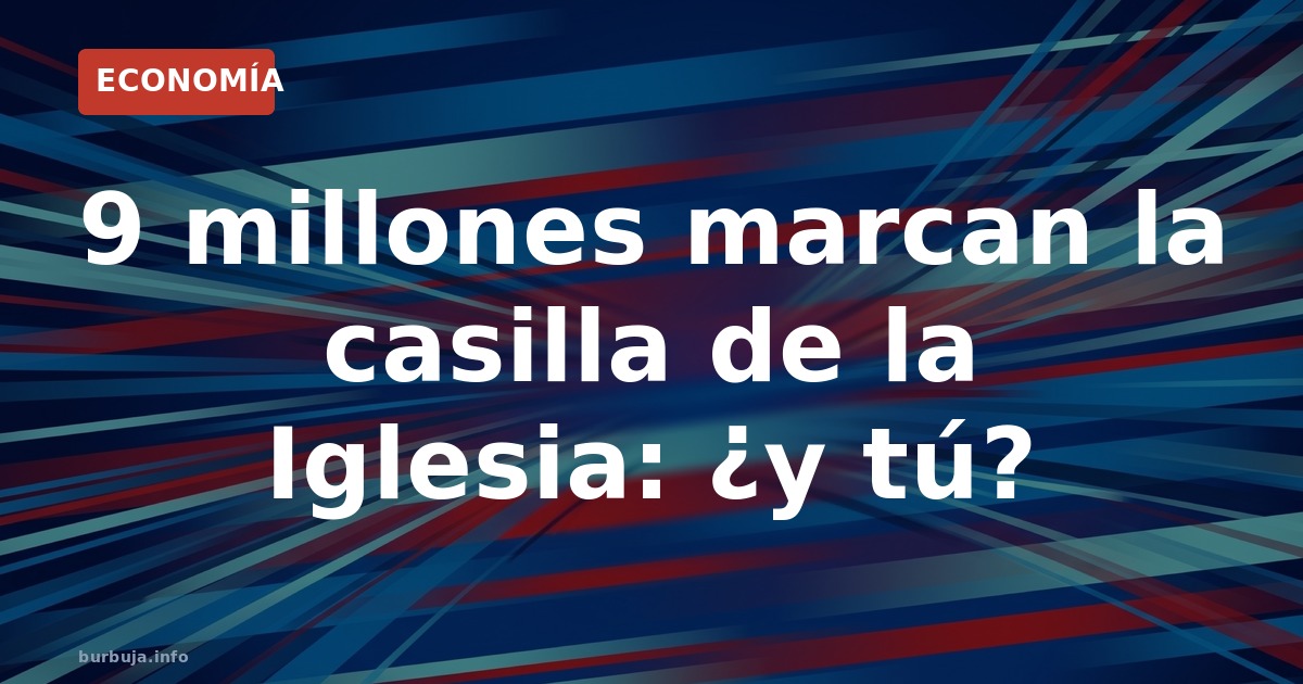 9 millones marcan la casilla de la Iglesia: ¿y tú?