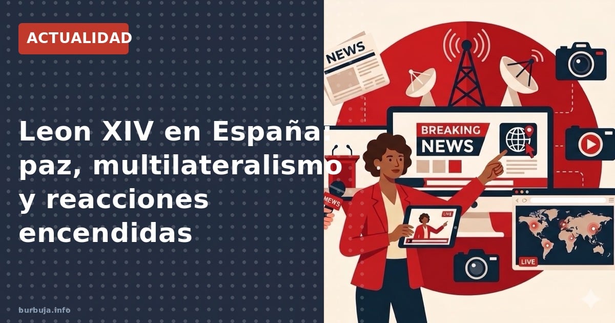 El papa Leon XIV agradece a España su compromiso con el multilateralismo y la paz. Su discurso desata reacciones enfrentadas: