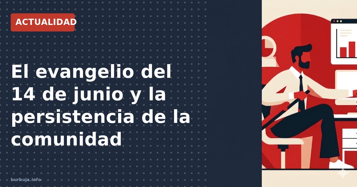El evangelio de hoy domingo 14 de junio con lecturas de Éxodo y Salmo 99, homilía y rosario. Análisis de la persistencia de l