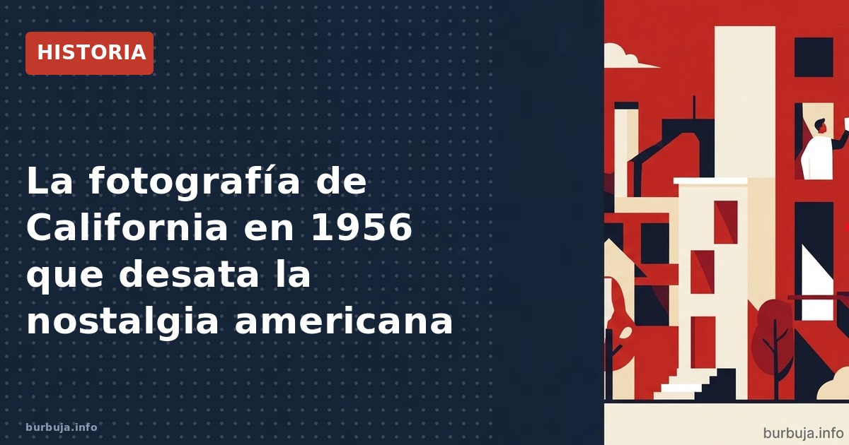 La foto de California en 1956: ¿espejismo o grandeza