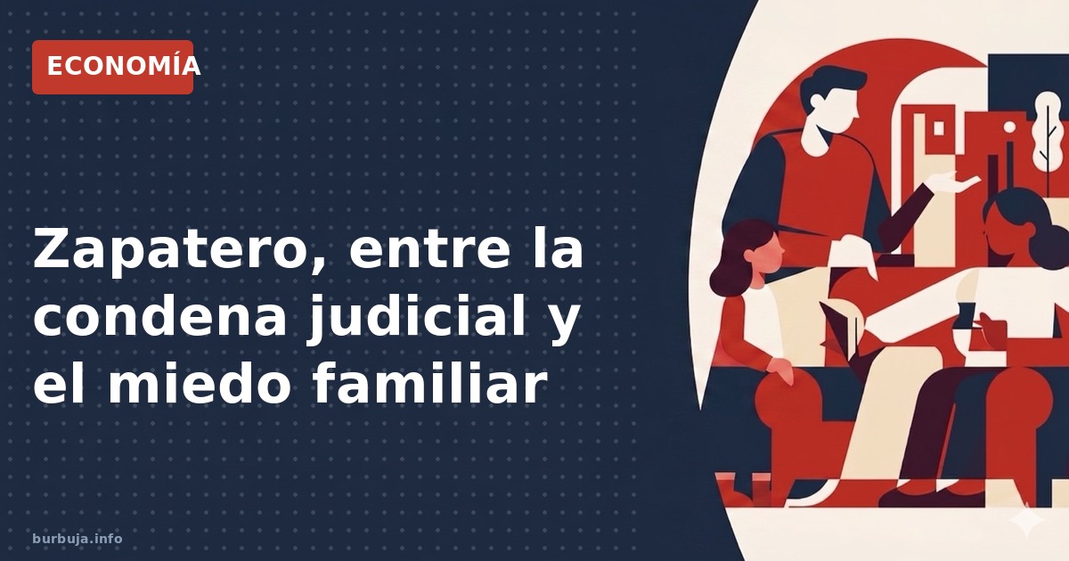 Zapatero: "Ya estoy condenado, salvo a mi familia"