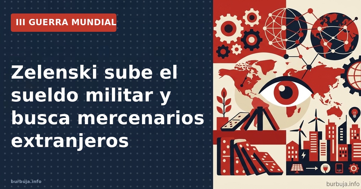 Ucrania sube el sueldo militar hasta 8.000 euros y facilita el alistamiento de mercenarios extranjeros para cubrir bajas. ¿Me