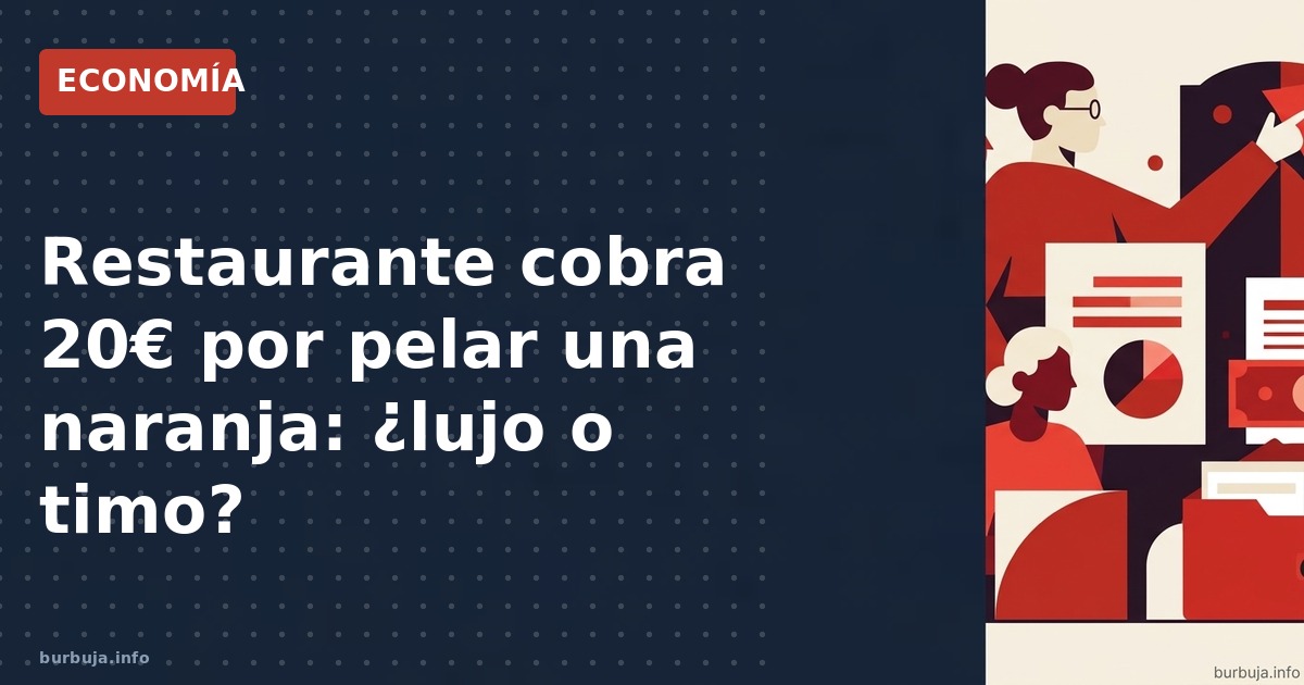 ¿Pagarías 20€ por que te pelen una naranja?