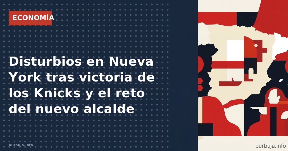 Tras el triunfo de los Knicks, disturbios en Nueva York. El nuevo alcalde Zohran Mamdani, primer musulmán en el cargo, enfren