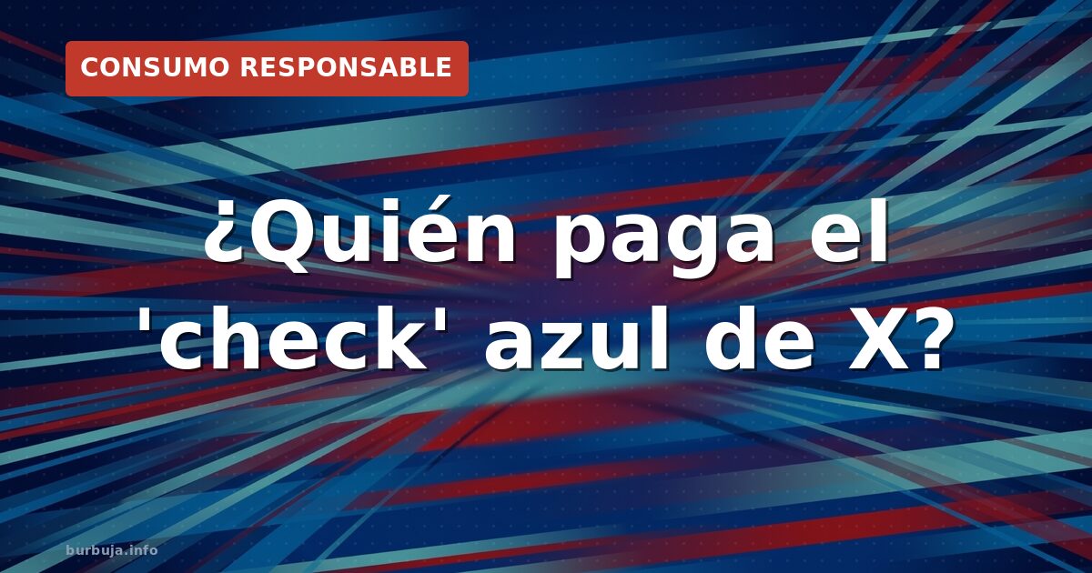 ¿Quién paga el 'check' azul de X?