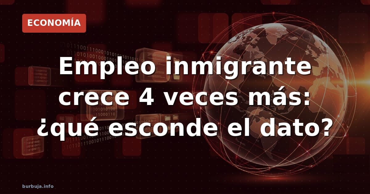 Empleo inmigrante crece 4 veces más: ¿qué esconde el dato?