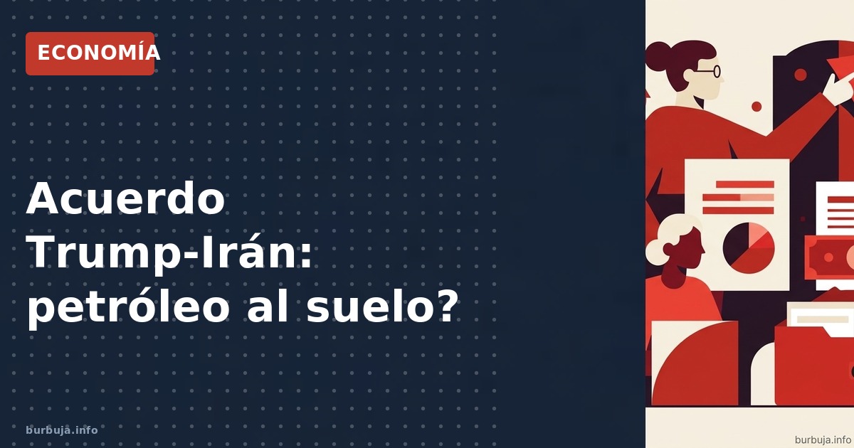 Acuerdo Trump-Irán: petróleo al suelo?