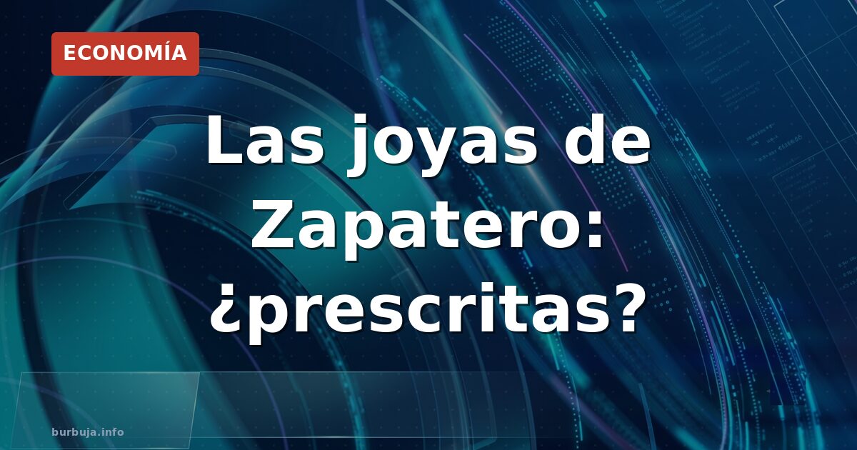 ¿Prescripción exprés para las joyas de Zapatero?