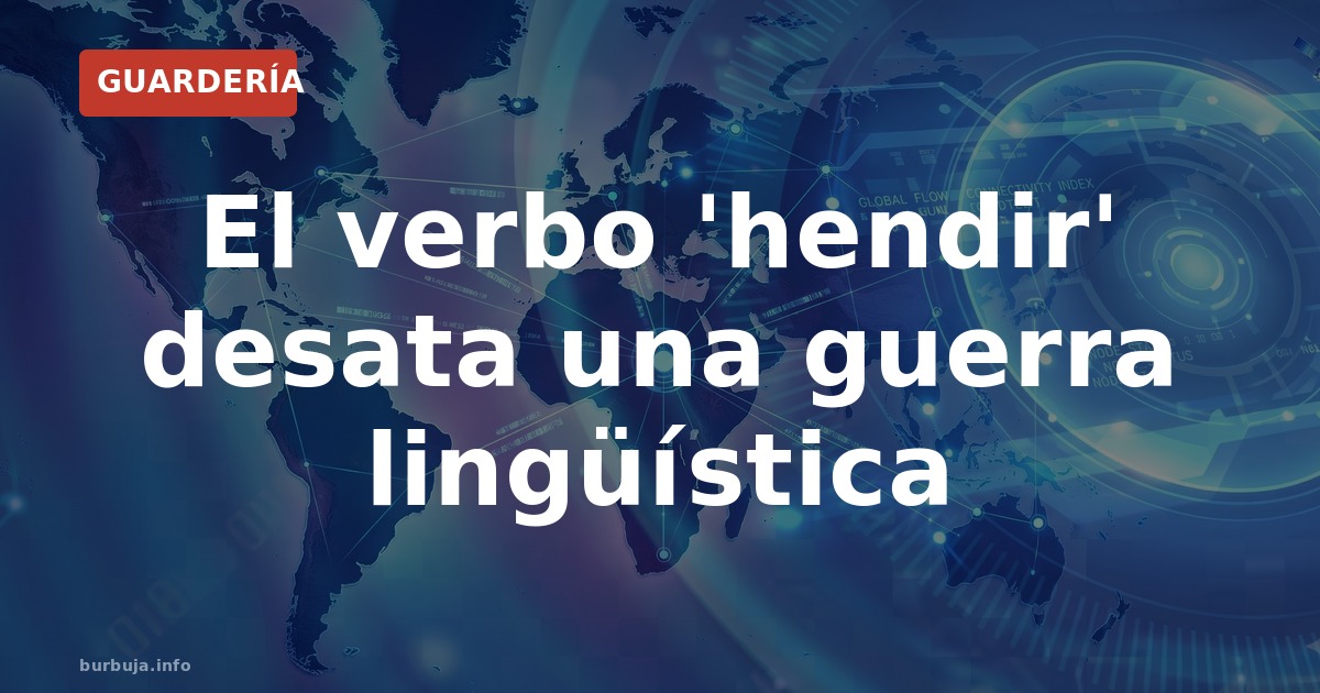 El verbo 'hendir' desata una guerra lingüística