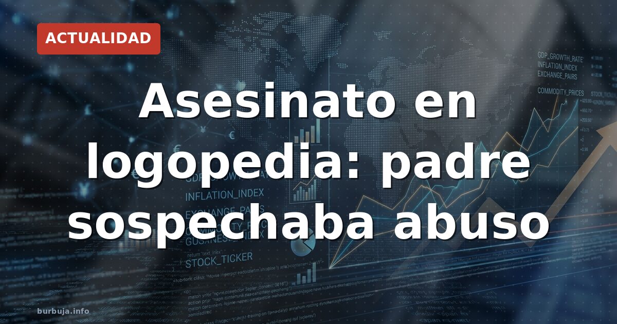 Padre mata a logopeda tras sospechar abuso sexual